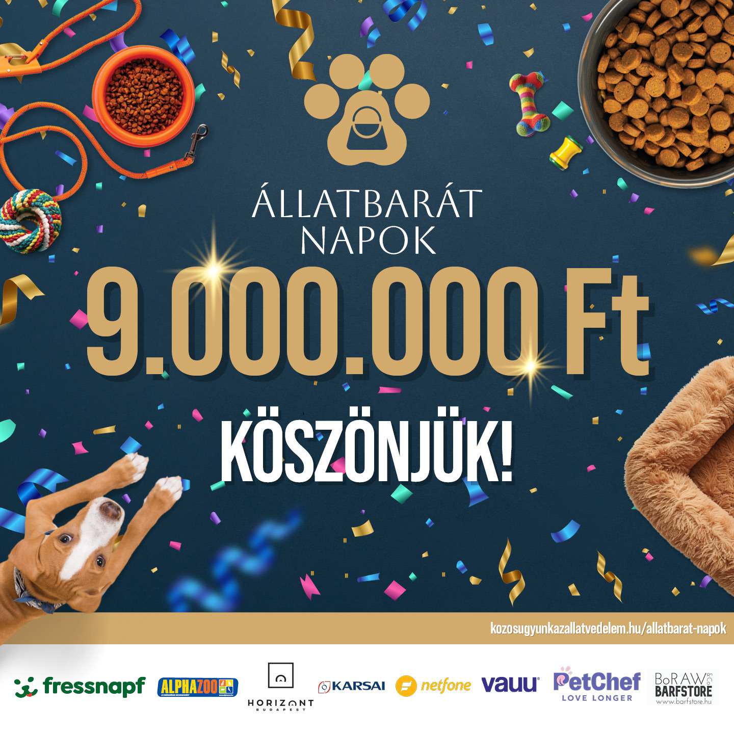 Kilenc millió forint támogatás gyűlt össze a Közös ügyünk az állatvédelem Alapítvány által szervezett második Állatbarát Napok kampányban Kilenc millió forint támogatás gyűlt össze a Közös ügyünk az állatvédelem Alapítvány által szervezett második Állatbarát Napok kampányban